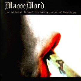 Massemord - The Madness Tongue Devouring Juices Of Livid Hope