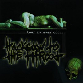 Hacksaw  to the Throat - “Tear My Eyes Out”